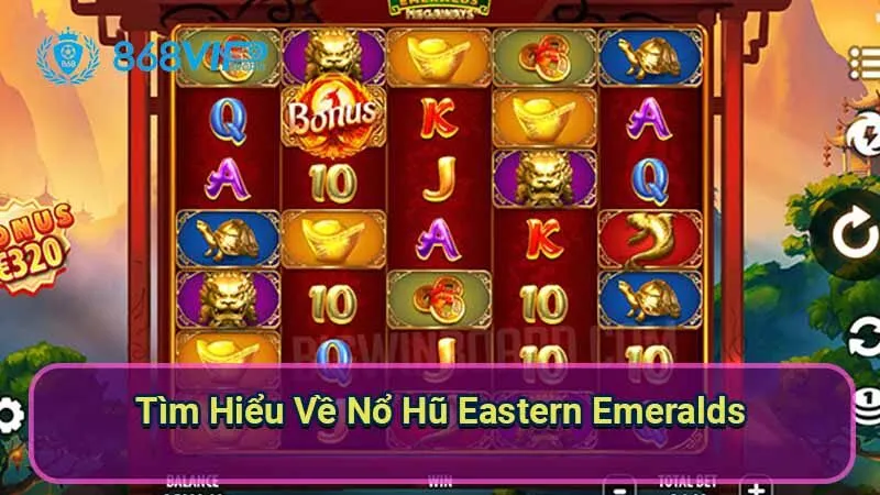 Nổ Hũ Eastern Emeralds - Khám Phá Thế Giới Của Sự May Mắn 2 tim-hieu-ve-no-hu-eastern-emeralds