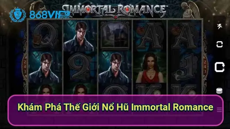 Nổ Hũ Immortal Romance - Trải Nghiệm Thú Vị Với Slot Game 2 kham-pha-the-gioi-no-hu-immortal-romance