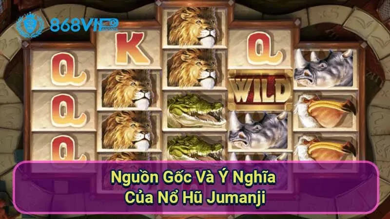 Nổ Hũ Jumanji - Tận Hưởng Trải Nghiệm Game Kịch Tính 2 nguon-goc-va-y-nghia-cua-no-hu-jumanji