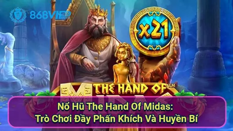 Nổ Hũ The Hand Of Midas: Trò Chơi Đầy Phấn Khích Và Huyền Bí 7 no-hu-the-hand-of-midas