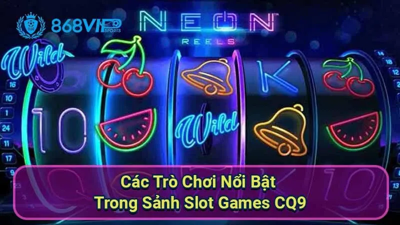 cac-tro-choi-noi-bat-trong-sanh-slot-games-cq9