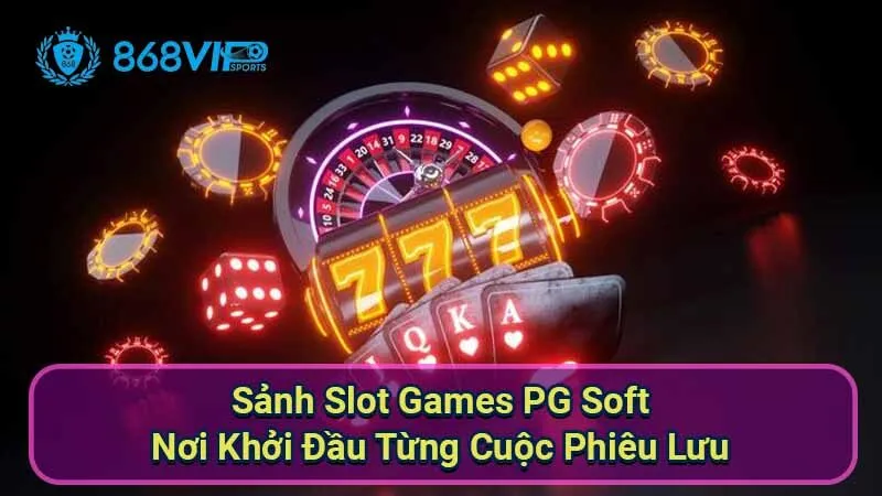 sanh-slot-games-pg-soft---noi-khoi-dau-tung-cuoc-phieu-luu